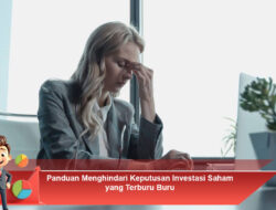 Panduan Menghindari Keputusan Investasi Saham yang Terburu-Buru