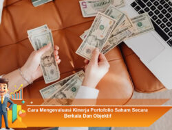 Cara Mengevaluasi Kinerja Portofolio Saham Secara Berkala Dan Objektif