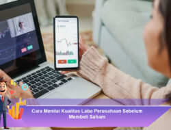 Cara Menilai Kualitas Laba Perusahaan Sebelum Membeli Saham