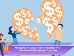 Manajemen Keuangan untuk Membentuk Pola Finansial Lebih Disiplin dan Terencana