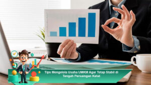 Tips Mengelola Usaha UMKM Agar Tetap Stabil di Tengah Persaingan Ketat