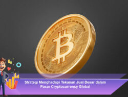Strategi Menghadapi Tekanan Jual Besar dalam Pasar Cryptocurrency Global