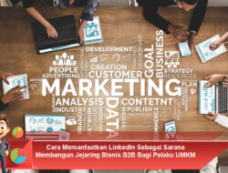Cara Memanfaatkan LinkedIn Sebagai Sarana Membangun Jejaring Bisnis B2B Bagi Pelaku UMKM