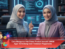 Cara Mengurus Hak Paten Produk Inovatif UMKM Agar Terlindungi Dari Tindakan Plagiarisme