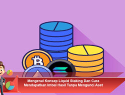 Mengenal Konsep Liquid Staking Dan Cara Mendapatkan Imbal Hasil Tanpa Mengunci Aset